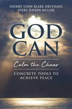 GOD CAN Calm the Chaos: Concrete Tools to Achieve Peace