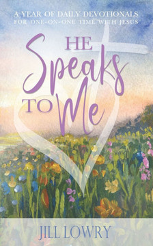 He Speaks To Me: A Year of Daily Devotionals for One-on-One Time with Jesus