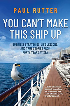 You Can't Make This Ship Up: Business Strategies, Life Lessons, and True Stories from Forty Years at Sea - 9781646634453