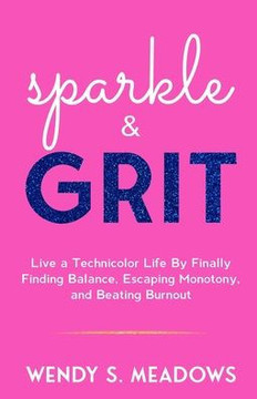 sparkle & GRIT: Live a Technicolor Life By Finally Finding Balance, Escaping Monotony, and Beating Burnout