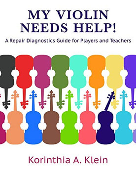 My Violin Needs Help! : A Repair Diagnostics Guide for Players and Teachers