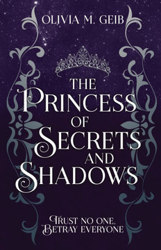 The Princess of Secrets & Shadows: Trust No One, Betray Everyone