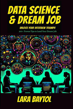 Data Science & Dream Job: Unlock your interview Triumph 300+ Proven Tips to Land Your Dream Job