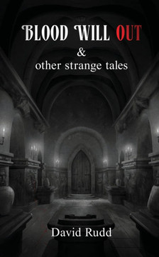 Blood Will Out and Other Strange Tales