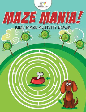 Maze Mania! Kids Maze Activity Book Maze Mania! Kids Maze Activity Book
