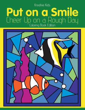 Put On A Smile : Cheer Up On A Rough Day Coloring Book Edition