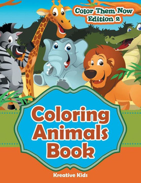 Coloring Animals Book - Color Them Now Edition 2 Coloring Animals Book - Color Them Now Edition 2