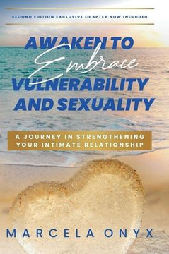 Awaken to Embrace Vulnerability and Sexuality: Your Journey in Strengthening Your Intimate Relationship