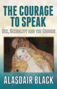 The Courage to Speak: Sex, Sexuality and the Church