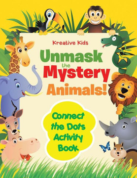 Unmask The Mystery Animals! Connect The Dots Activity Book