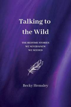 Talking to the Wild: The bedtime stories we never knew we needed