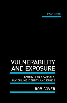Vulnerability and Exposure: Footballer Scandals, Masculine Identity and Ethics