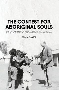 The Contest for Aboriginal Souls: European missionary agendas in Australia