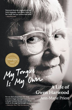 My Tongue Is My Own: A Life of Gwen Harwood