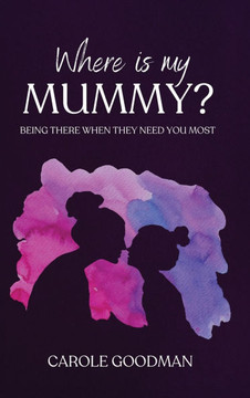 Where Is My Mummy: Being there when they need you most