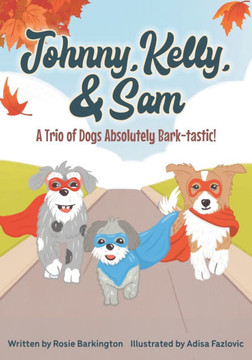 Johnny, Kelly, and Sam: A trio of Dogs absolutely Bark-tastic!