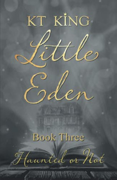 Little Eden Book Three: Haunted Or Not