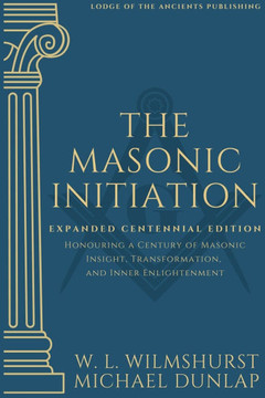 The Masonic Initiation: Expanded Centennial Edition