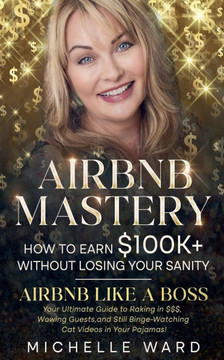 Airbnb Success Blueprint: How to Earn $100K+ While Keeping Your Sanity