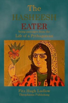 The Hasheesh Eater: being passages from the Life of a Pythagorean