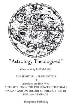 Astrology Theologised: The Spiritual Hermeneutics of Astrology and Holy Writ
