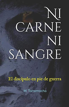 Ni carne ni sangre: El discípulo en pie de guerra (Spanish Edition)