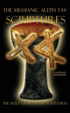 The Messianic Aleph Tav Scriptures Paleo-Hebrew Study Bible - Large Print The Messianic Aleph Tav Scriptures Paleo-Hebrew Study Bible - Large Print
