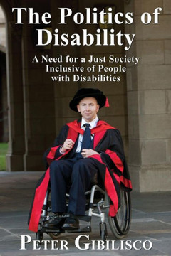 The Politics of Disability: A Need for a Just Society Inclusive of People with Disabilities - Large Print