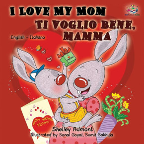 I Love My Mom Ti voglio bene, mamma: English Italian Bilingual Edition