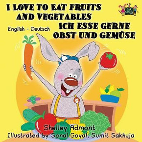 I Love to Eat Fruits and Vegetables Ich esse gerne Obst und Gem?se: English German Bilingual Edition