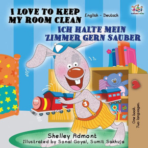 I Love to Keep My Room Clean Ich halte mein Zimmer gern sauber: English German Bilingual Edition