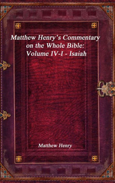 Matthew Henry's Commentary on the Whole Bible: Volume IV-I - Isaiah