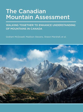 Canadian Mountain Assessment: Walking Together to Enhance Understanding of Mountains in Canada Canadian Mountain Assessment: Walking Together to Enhance Understanding of Mountains in Canada
