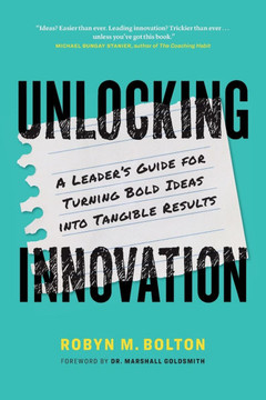 Unlocking Innovation: A Leader's Guide for Turning Bold Ideas into Tangible Results
