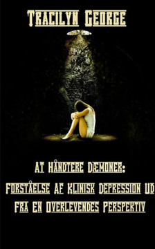 Besk?ftiger Sig Med D?moner: Forst?else Af Klinisk Depression Fra En Overlevendes Perspektiv Besk?ftiger Sig Med D?moner: Forst?else Af Klinisk Depression Fra En Overlevendes Perspektiv