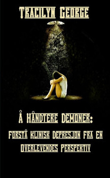 ? H?ndtere Demoner: Forst? Klinisk Depresjon Fra En Overlevendes Perspektiv ? H?ndtere Demoner: Forst? Klinisk Depresjon Fra En Overlevendes Perspektiv