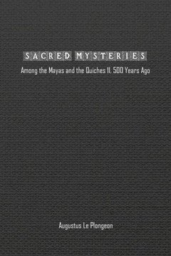 Sacred Mysteries among the Mayas and the Quiches (11, 500 Years Ago): In Times Anterior to the Temple of Solomon