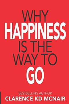 Why Happiness Is the Way to Go - 9781734179767 Why Happiness Is the Way to Go - 9781734179767