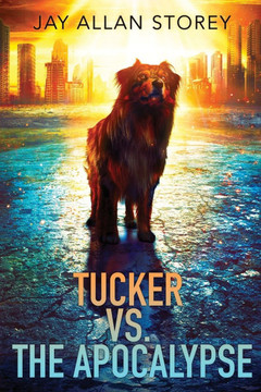 Tucker vs. the Apocalypse: A Dystopian SciFi Novella