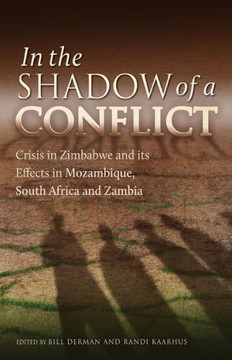 In the Shadow of a Conflict. Crisis in Zimbabwe and Its Effects in Mozambique, South Africa and Zambia: Crisis in Zimbabwe and Its Effects in Mozambiq