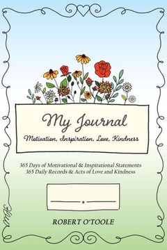 My Journal: Motivation, Inspiration, Love, Kindness My Journal: Motivation, Inspiration, Love, Kindness