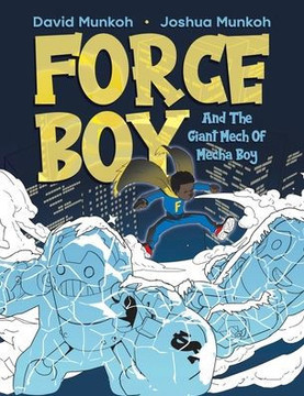 Force Boy: And The Giant Mech Of Mecha Boy Force Boy: And The Giant Mech Of Mecha Boy