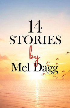 14 Stories by Mel Dagg 14 Stories by Mel Dagg