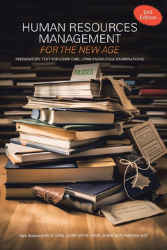 Human Resources Management for the New Age: Preparatory Text for (CHRP, CHRL, CPHR Knowledge Examinations) Human Resources Management for the New Age: Preparatory Text for (CHRP, CHRL, CPHR Knowledge Examinations)