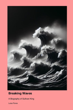 Breaking Waves: A Biography of Sullivan King Breaking Waves: A Biography of Sullivan King