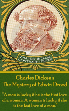 Charles Dickens' The Mystery of Edwin Drood: ""A man is lucky if he is the first love of a woman. A woman is lucky if she is the last love of a man.""