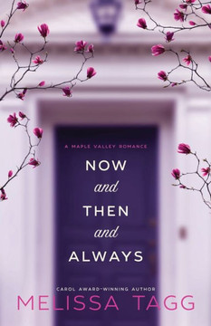 Now And Then And Always: A Maple Valley Romance