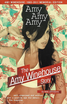 Amy Amy Amy: The Amy Winehouse Story Amy Amy Amy: The Amy Winehouse Story