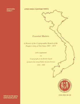 Essential Matters: History of the Cryptographic Branch of the People's Army of Vietnam 1945-1975 (with a supplement drawn from ""The Histo