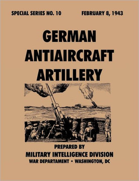 German Antiaircraft Artillery (Special Series, no. 10) German Antiaircraft Artillery (Special Series, no. 10)